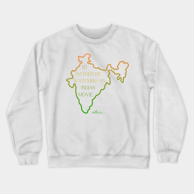 I'd rather be watching an Indian movie. (India shape) Crewneck Sweatshirt by ThirtyMillion